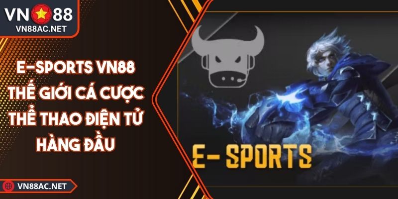 E-Sports VN88 Thế Giới Cá Cược Thể Thao Điện Tử Hàng Đầu 1 E-Sports VN88