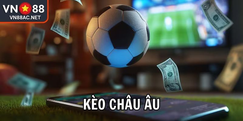 Kèo Châu Âu VN88 Mẹo Bắt Kèo Chuẩn Xác Từ Chuyên Gia 3 Lưu ý khi soi kèo châu Âu VN88
