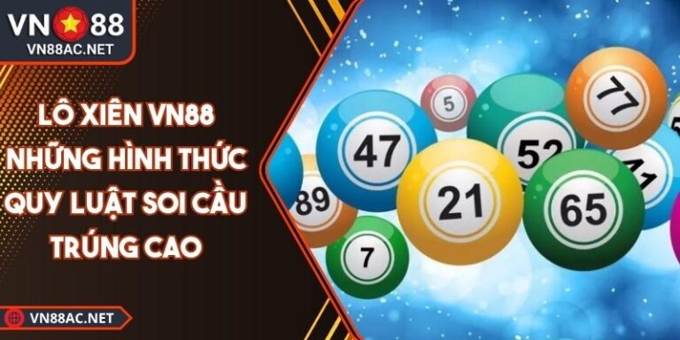 Lô Xiên VN88 Những Hình Thức Quy Luật Soi Cầu Trúng Cao 1 lô xiên VN88